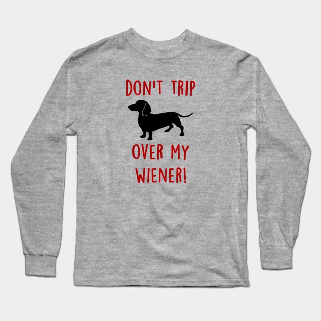 Don't Trip over my Wiener Long Sleeve T-Shirt by SandraKC